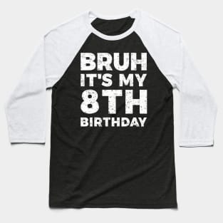 Bruh Its My 8Th Birthday 8 Year Old Birthday Baseball T-Shirt